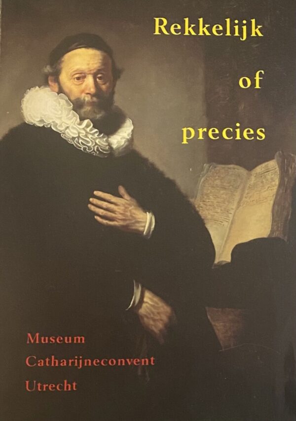 Rekkelijk of precies. Remonstranten en contraremonstranten ten tijde van Maurits en Oldenbarnevelt