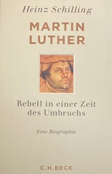 Martin Luther. Rebell in einer Zeit des Umbruchs. Eine Biographie