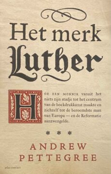 Het merk Luther. Hoe een monnik vanuit het iets zijn stadje tot het centrum van de boekdrukkunst maakte en zichzelf tot de beroemdste man van Europa - en de Reformatie […]