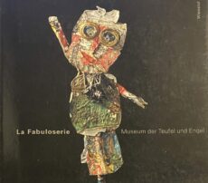La Fabuloserie. Museum der Teufel und Engel. Die Art-brut-Sammlung Alain und Caroline Bourbonnais
