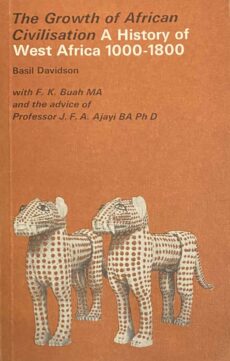 The Growth of African Civilisation. A History of West Africa 1000-1800
