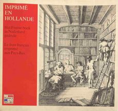 Imprimé en Hollande. Het Franse boek in Nederland gedrukt. / Le livre français imprimé aux Pays-Bas