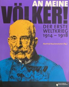 An meine Völker! Der Erste Weltkrieg 1914-1918