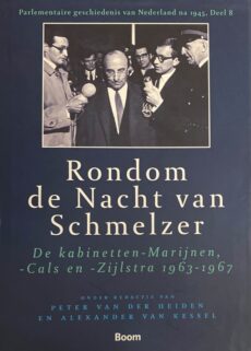 Rondom de Nacht van Schmelzer. De kabinetten-Marijnen, -Cals en -Zijlstra 1963-1967 (Parlementaire geschiedenis van Nederland na 1945, Deel 8)