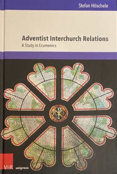 Adventist Interchurch Relations. A Study in Ecumenics (Kirche - Konfession - Religion, KKR Band 84)