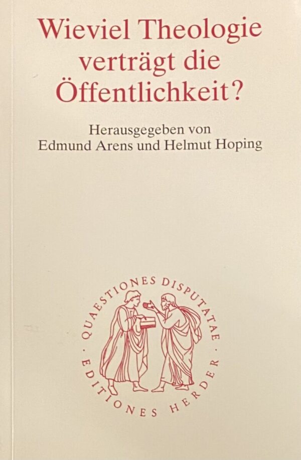 Wieviel Theologie verträgt die Öffentlichkeit? (Quaestiones Disputatae 183)