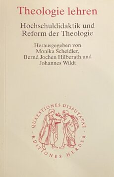 Theologie lehren. Hochschuldidaktik und Reform der Theologie (Quaestiones Disputatae 197)