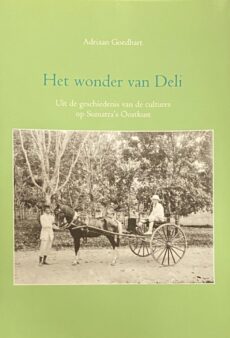 Het wonder van Deli. Uit de geschiedenis van de cultures op Sumatra's Oostkust