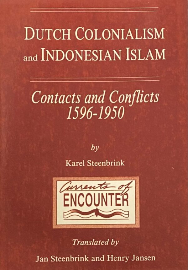 Dutch Colonialism and Indonesian Islam. Contacts and Conflicts 1596-1950 (Currents of Encounter, Vol. 7)