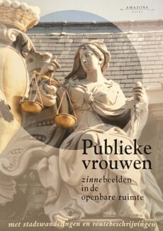 Publieke vrouwen. Zinnebeelden in de openbare ruimte, met stadswandelingen en routebeschrijvingen (Amazonereeks)