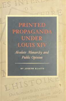 Printed Propaganda under Louis XIV. Absolute Monarchy and Public Opinion