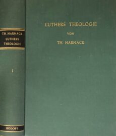 Luthers Theologie mit besonderer Beziehung auf seine Versöhnungs- und Erlösungslehre. Erste Abtheilung: Luthers theologische Grundanschauungen