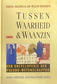 Tussen waarheid & waanzin. Een encyclopedie der pseudo-wetenschappen. Geheel herziene, geactualiseerde versie