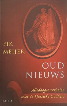 Oud nieuws. Alledaagse verhalen over de klassieke Oudheid