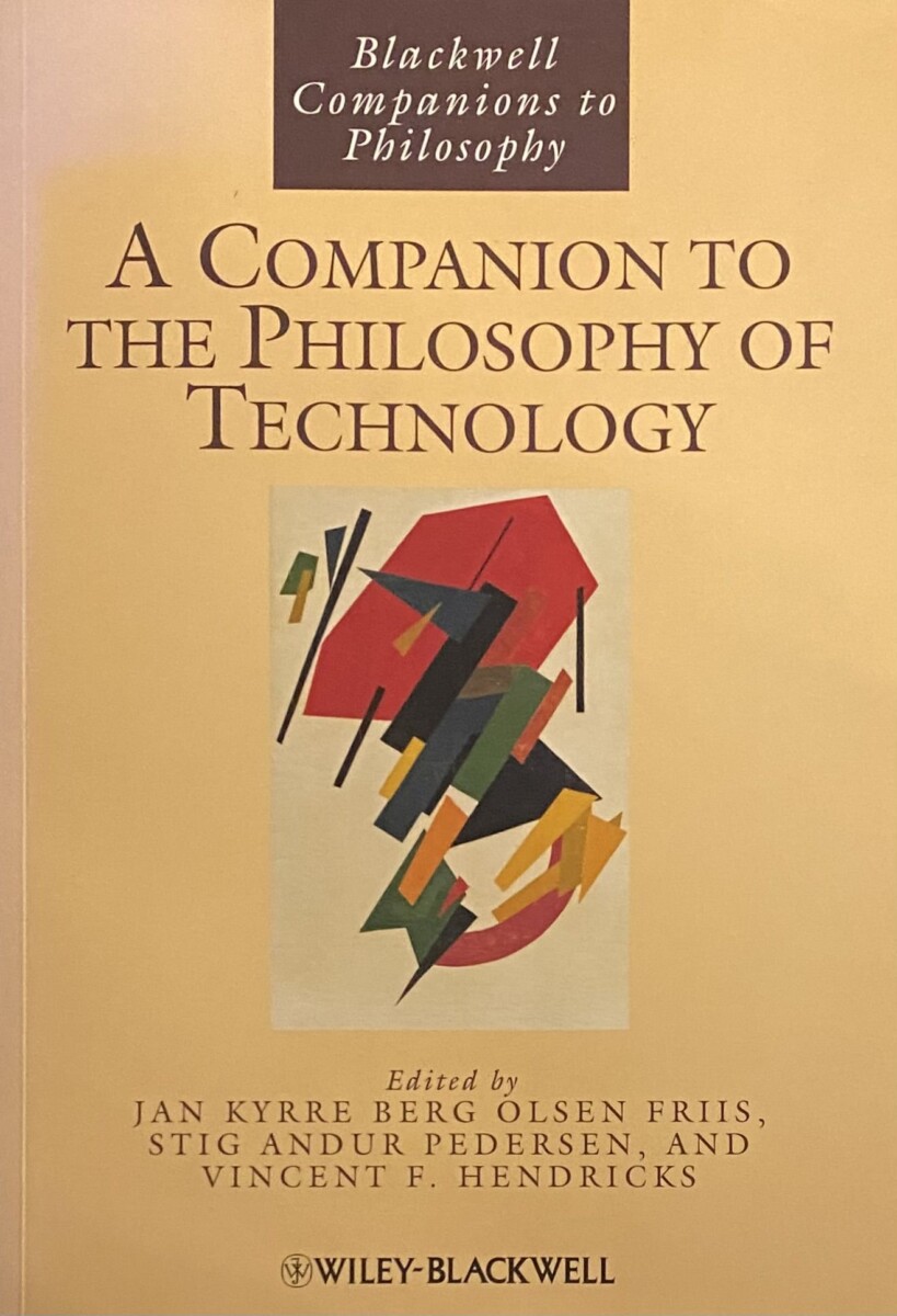 A Companion to the Philosophy of Technology (Blackwell Companion to Philosophy)