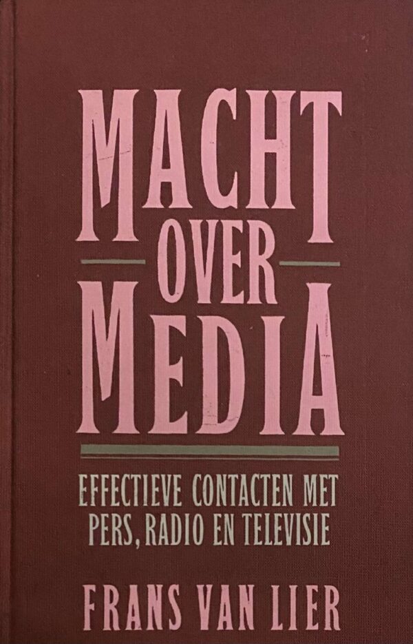 Macht over media. Effectieve contacten met pers, radio en televisie