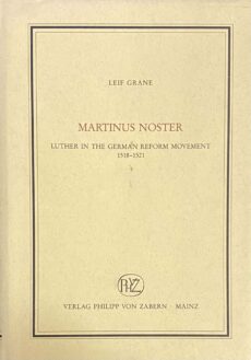 Martinus Noster. Luther in the German Reform Movement 1518-1521 (Veröffentlichungen des Instituts für europäische Geschichte Mainz, Abteilung Religionsgeschichte Band 155)