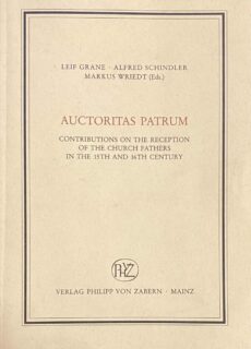 Auctoritas Patrum. Contributions on the Reception of the Church Fathers in the 15th and 16th Century (Veröffentlichungen des Instituts für europäische Geschichte Mainz, Abteilung Religionsgeschichte Beiheft 37)