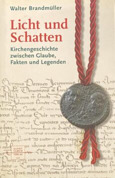 Licht und Schatten. Kirchengeschichte zwischen Glaube, Fakten und Legenden