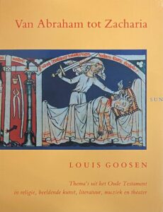 Van Abraham tot Zacharia. Thema's uit het Oude Testament in religie, beeldende kunst, literatuur, muziek en theater