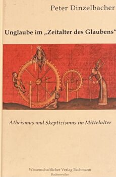 Unglaube im Zeitalter des Glaubens. Atheismus und Skeptizismus im Mittelalter