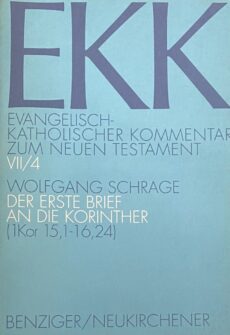 Der erste Brief an die Korinther. 4. Teilband 1Kor 15,1-16,24 (EKK, Evangelisch-Katholischer Kommentar zum Neuen Testament Band VII/4)