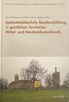 Spätmittelalterliche Residenzbildung in geistlichen Territorien Mittel- und Nordostdeutschlands (Studien zur brandenburgischen und vergleichenden Landesgeschichte, SBVL Band 2)