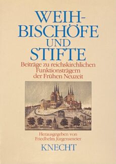 Weihbischöfe und Stifte. Beiträge zu reichskirchlichen Fünktuinsträgern der Frühen Neuzeit (Beiträge zur Mainzer Kirchengeschichte 4. Band)