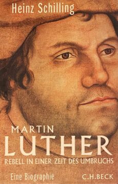 Martin Luther. Rebell in einer Zeit des Umbruchs. Eine Biographie