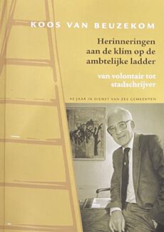 Herinneringen aan de klim op de ambtelijke ladder. Van volontair tot stadschrijver, 45 jaar in dienst van zes gemeenten