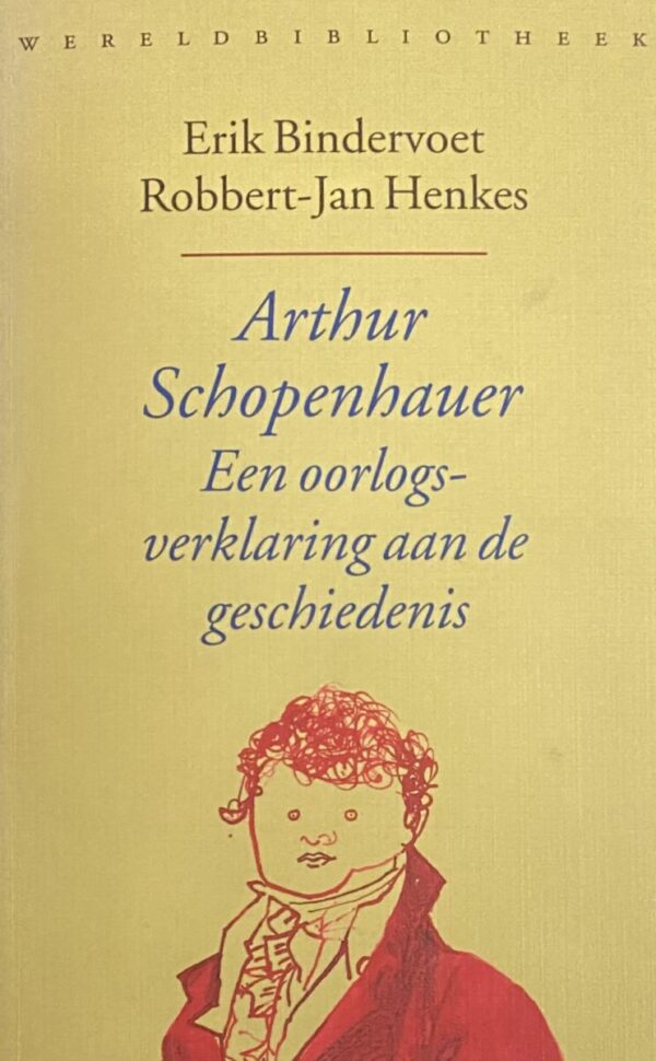 Arthur Schopenhauer. Een oorlogsverklaring aan de geschiedenis