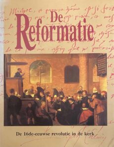 De Reformatie. De 16e-eeuwse revolutie in de kerk