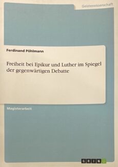 Freiheit bei Epikur und Luther im Spiegel der gegenwärtigen Debatte