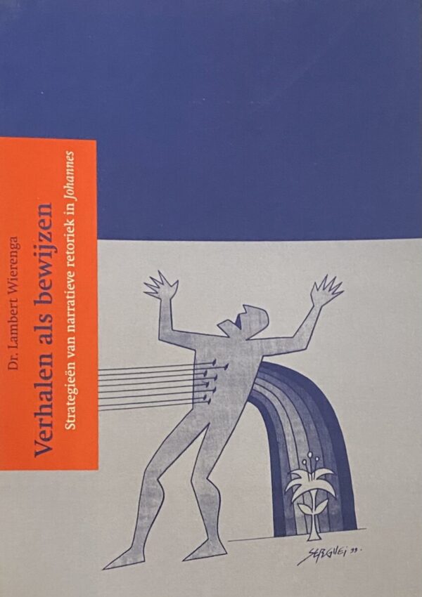 Verhalen als bewijzen. Strategieën van narratieve retoriek in Johannes. / Verslag van een cursorische lectuur van het Johannes-evangelie