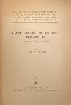 Um die Reform und Einheit der Kirche. Zum Leben und Werk Gerorg Witzels (Katholisches Leben und Kämpfen in Zeitalter der Glaubensspaltung 14)
