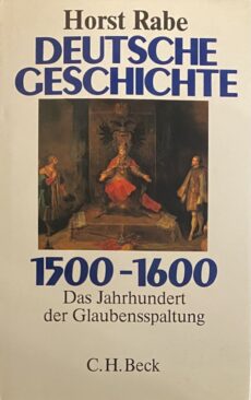 Deutsche Geschichte 1500-1600. Das Jahrhundert der Glaubensspaltung