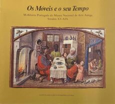 Os Móveis e o seu Tempo. Mobiliário Português do Museu Nacional de Arte Antiga Séculos XV-XIX