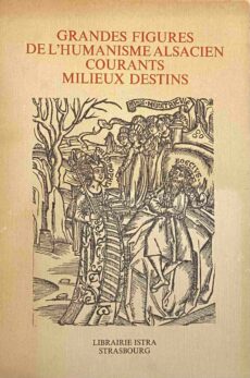 Grandes figures de l'humanisme Alsacien, courants milieux destins (Société savante d'Alsace et des régions de l'est, Tome XIV)