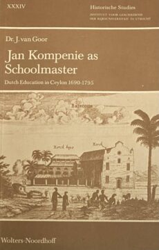 Jan Kompenie as Schoolmaster. Dutch Education in Ceylon 1690-1795 (Historische Studies XXIV)