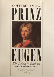 Prinz Eugen. Ein Leben in Bildern und Dokumenten