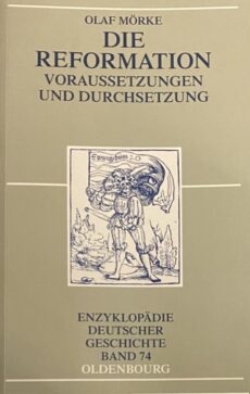 Die Reformation Voraussetzungen und Durchsetzung (Enzyklopädie deutscher Geschichte Band 74)