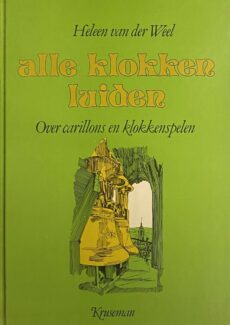 Alle klokken luiden. Over carillons en klokkenspelen
