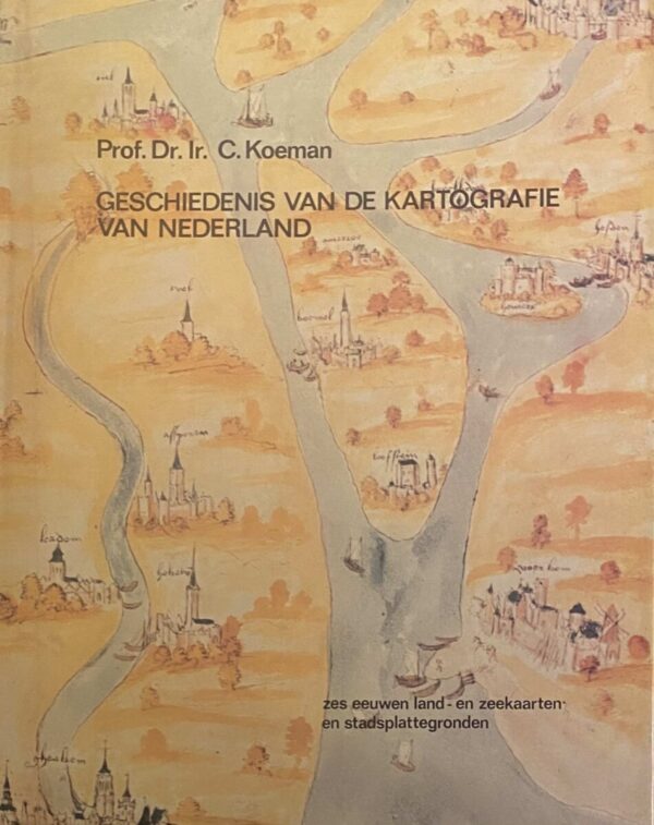 Geschiedenis van de kartografie van Nederland. Zes eeuwen land- en zeekaarten en stadsplattegronden. Tweede druk