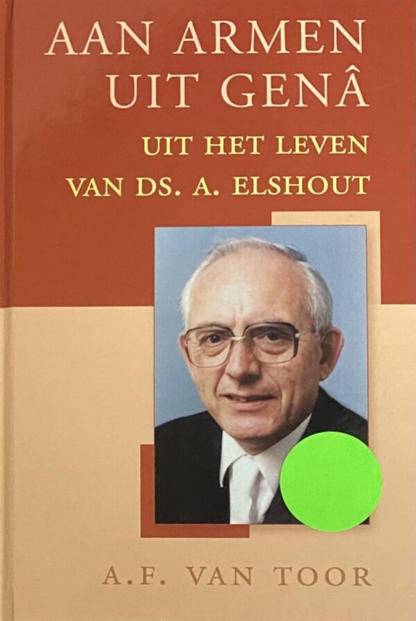 Aan armen uit genâ. Uit het leven van Ds. A. Elshout