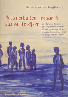 Ik sta erbuiten - maar ik sta wel te kijken. De relationele dynamiek in geloofsgemeenschappen na seksuele grensoverschrijding in een pastorale relatie vanuit het perspectief van primaire slachtoffers