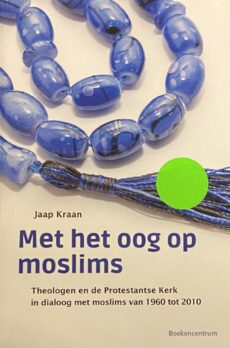Met het oog op moslims. Theologen en de Protestantse Kerk in dialoog met moslims van 1960 tot 2010