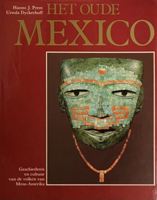 Het oude Mexico. Geschiedenis en cultuur van de volken van Meso-Amerika
