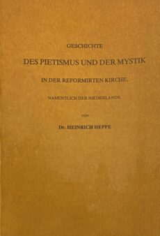 Geschichte der Pietismus und der Mystik in der reformirten Kirche, namentlich der Niederlande. Reprografischer Nachdruck