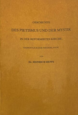 Geschichte der Pietismus und der Mystik in der reformirten Kirche, namentlich der Niederlande. Reprografischer Nachdruck