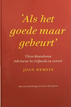 Als het goede maar gebeurt. Titus Brandsma: Adviseur in vrijheid en verzet
